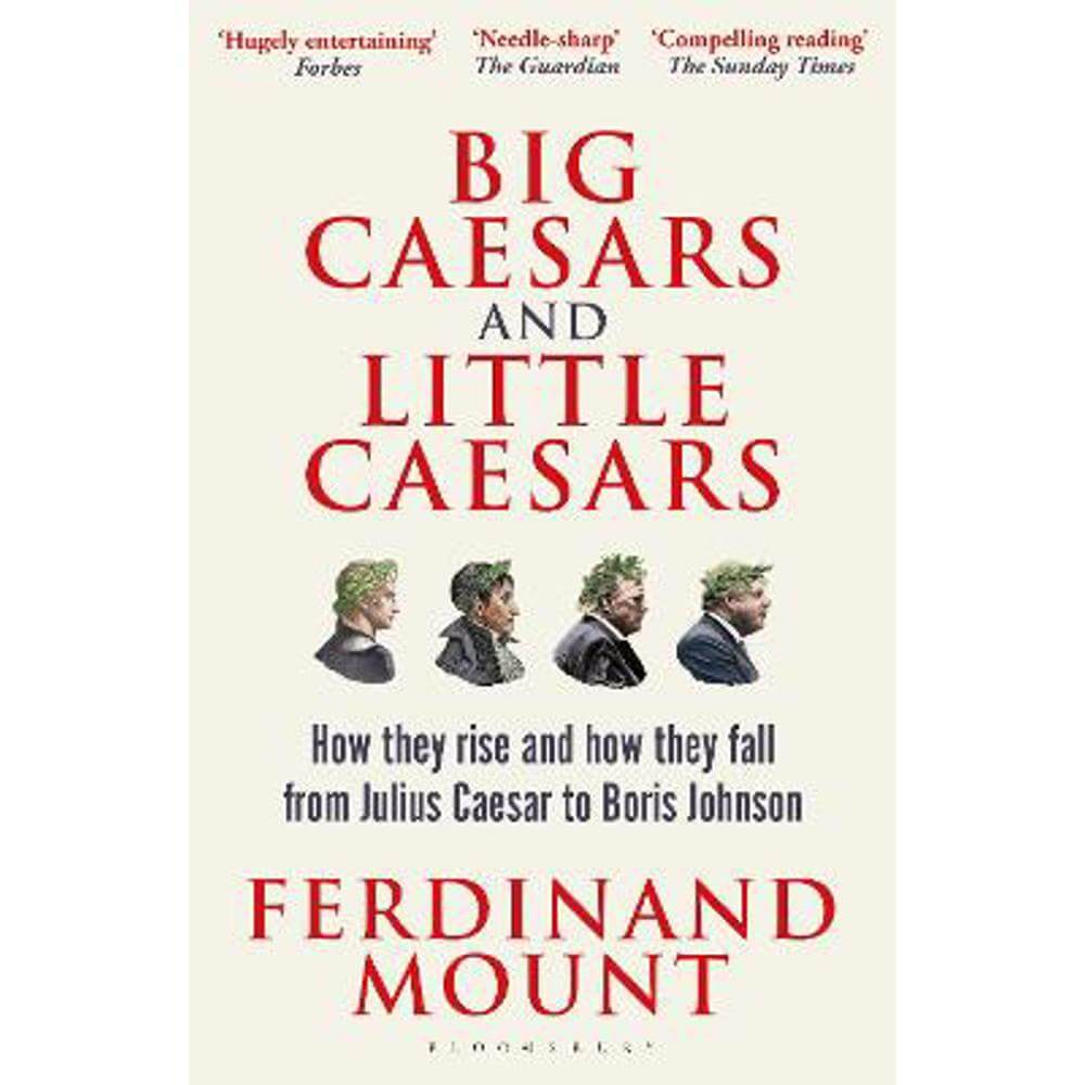 Big Caesars and Little Caesars: How They Rise and How They Fall - From Julius Caesar to Boris Johnson (Paperback) - Ferdinand Mount